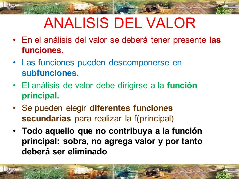 ANALISIS DEL VALOR En el análisis del valor se deberá tener presente las funciones. Las funciones pueden descomponerse en subfunciones.