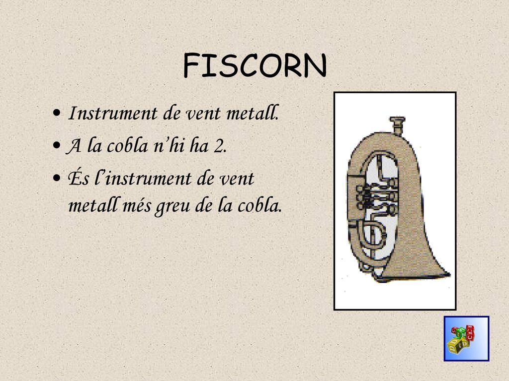 FISCORN Instrument de vent metall. A la cobla n’hi ha 2.