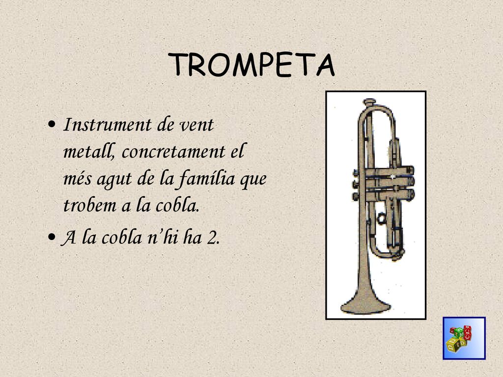 TROMPETA Instrument de vent metall, concretament el més agut de la família que trobem a la cobla.