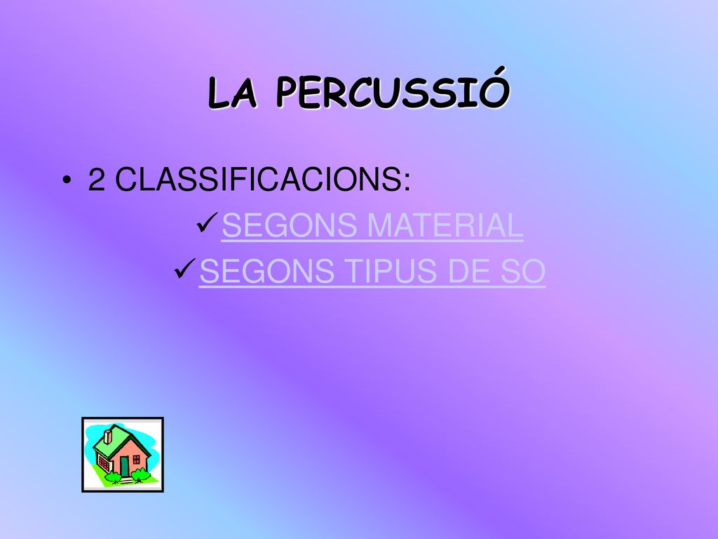 LA PERCUSSIÓ 2 CLASSIFICACIONS: SEGONS MATERIAL SEGONS TIPUS DE SO