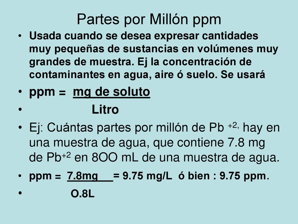 Partes por Millón ppm ppm = mg de soluto Litro