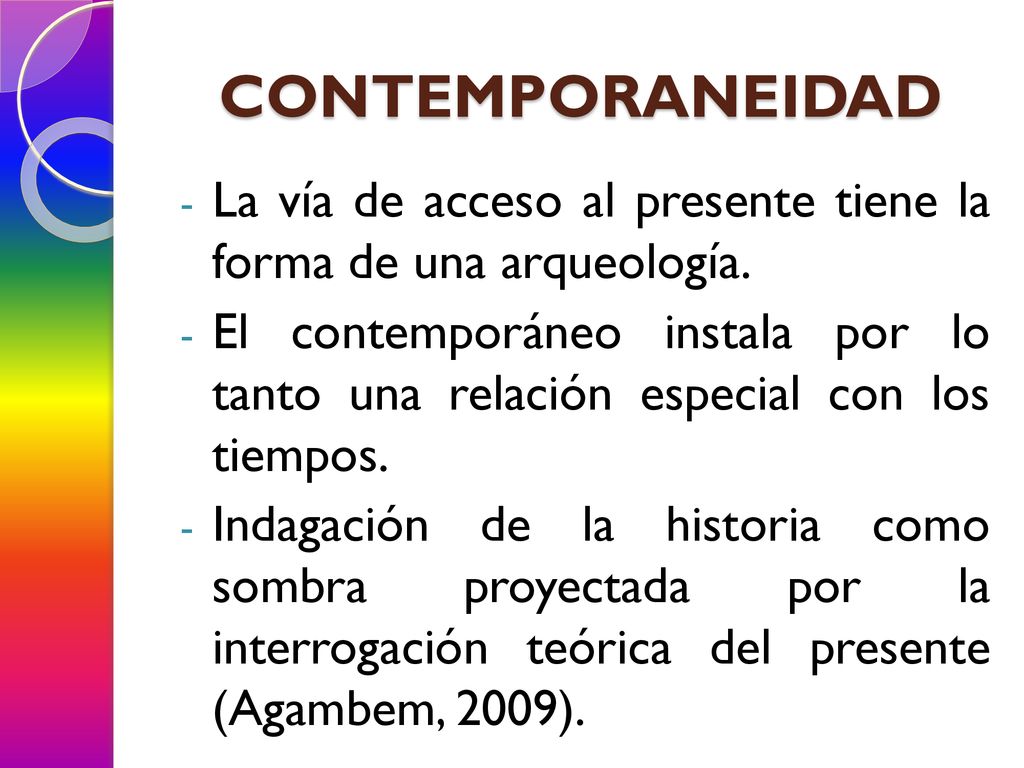 CONTEMPORANEIDAD La vía de acceso al presente tiene la forma de una arqueología.