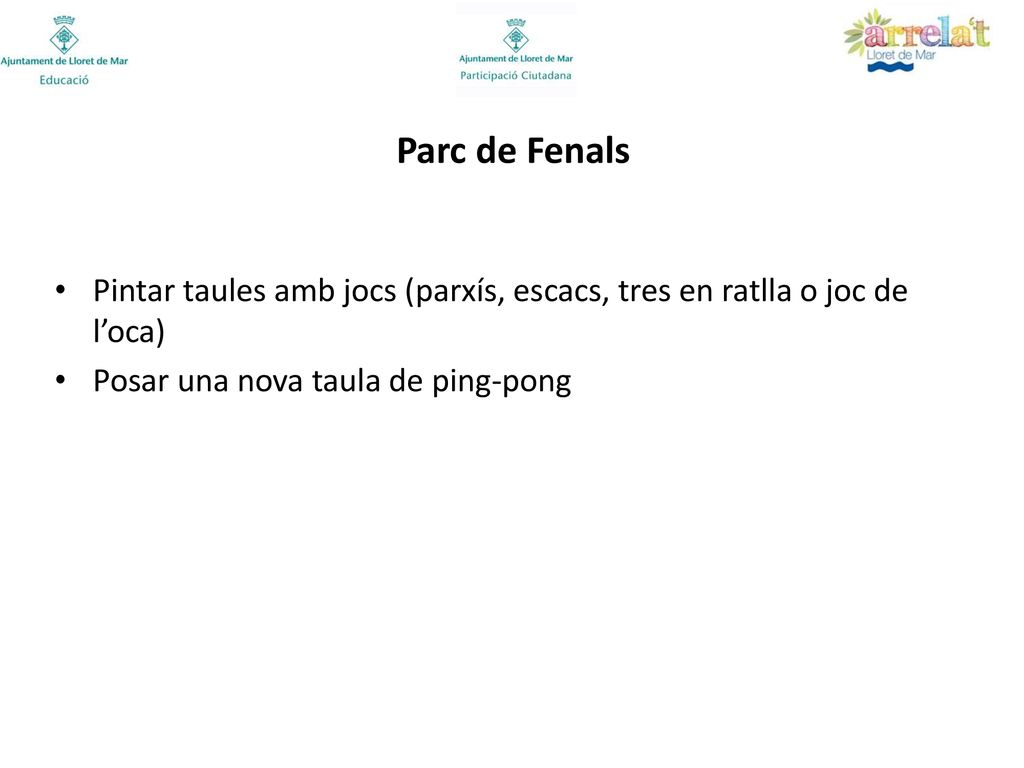 Parc de Fenals Pintar taules amb jocs (parxís, escacs, tres en ratlla o joc de l’oca) Posar una nova taula de ping-pong.