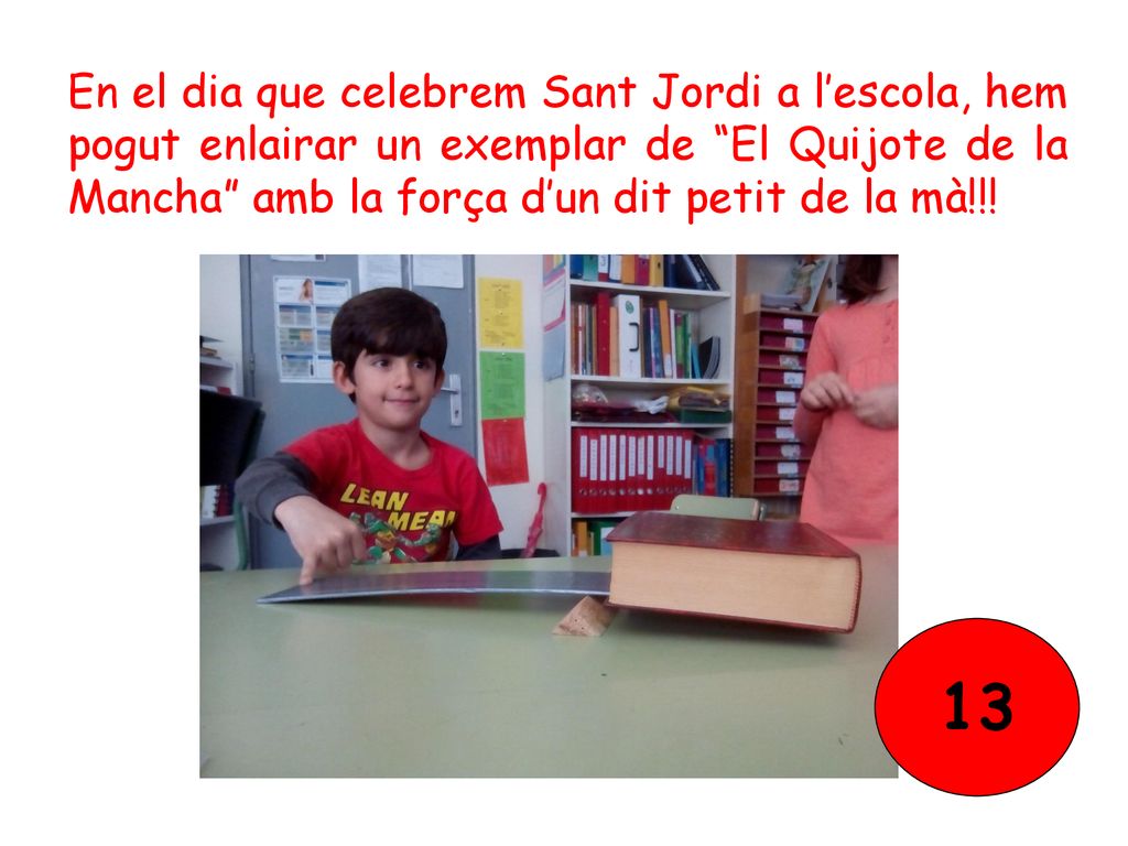 En el dia que celebrem Sant Jordi a l’escola, hem pogut enlairar un exemplar de El Quijote de la Mancha amb la força d’un dit petit de la mà!!!
