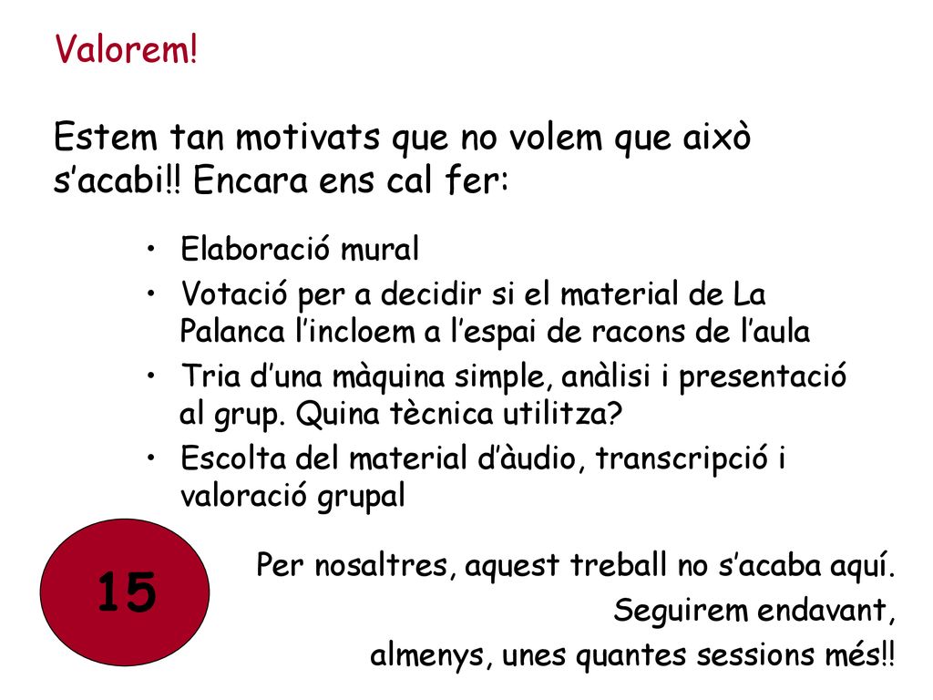 Valorem. Estem tan motivats que no volem que això s’acabi