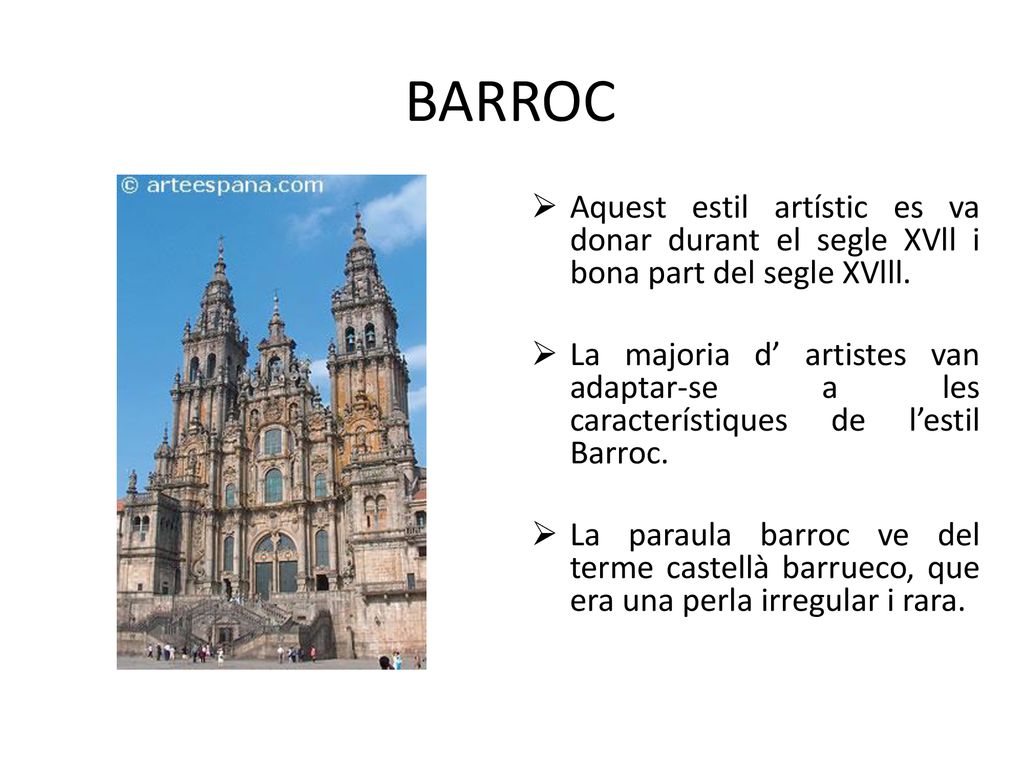 BARROC Aquest estil artístic es va donar durant el segle XVll i bona part del segle XVlll.