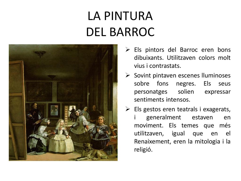 LA PINTURA DEL BARROC Els pintors del Barroc eren bons dibuixants. Utilitzaven colors molt vius i contrastats.