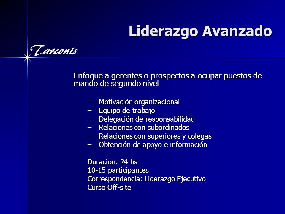 Liderazgo Avanzado Enfoque a gerentes o prospectos a ocupar puestos de mando de segundo nivel. Motivación organizacional.