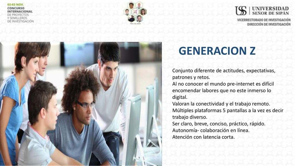 GENERACION Z Conjunto diferente de actitudes, expectativas, patrones y retos.