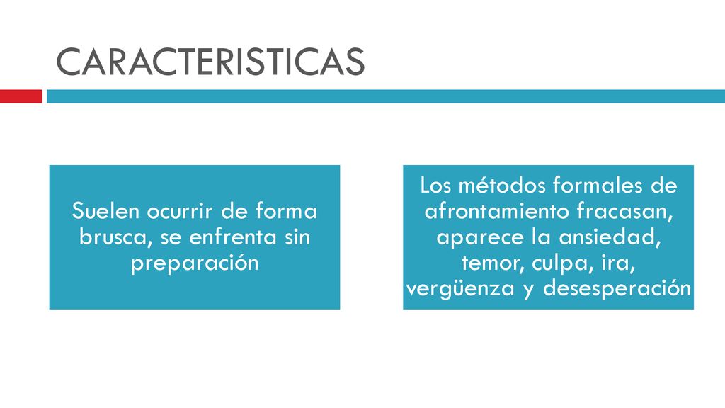 Suelen ocurrir de forma brusca, se enfrenta sin preparación