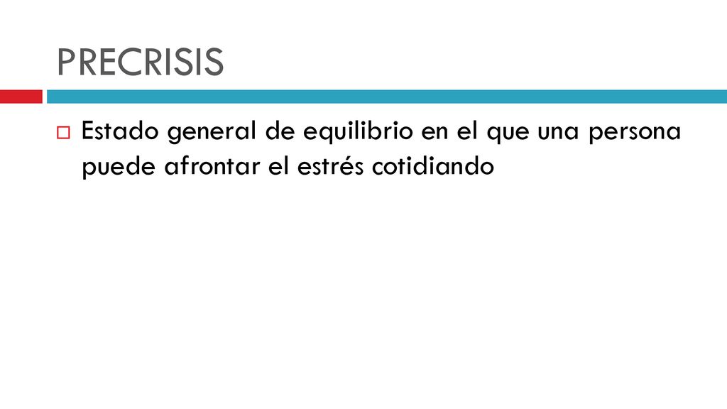 PRECRISIS Estado general de equilibrio en el que una persona puede afrontar el estrés cotidiando
