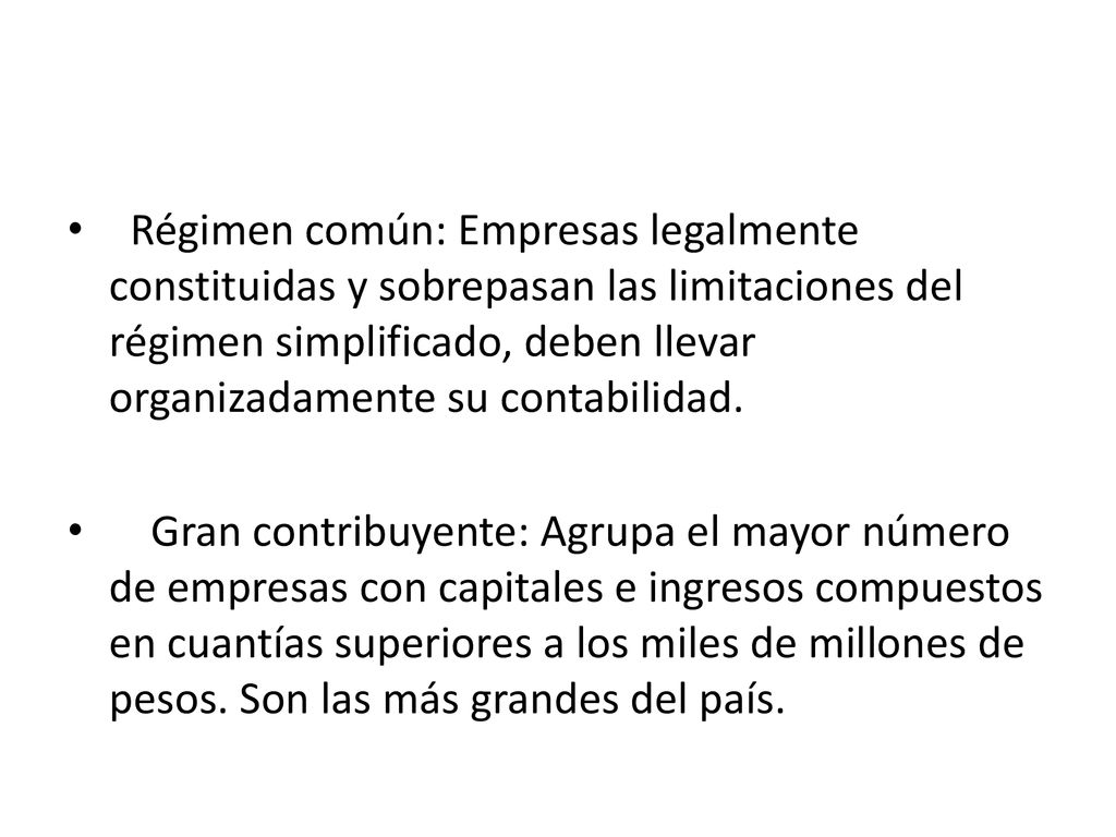 Régimen común: Empresas legalmente constituidas y sobrepasan las limitaciones del régimen simplificado, deben llevar organizadamente su contabilidad.