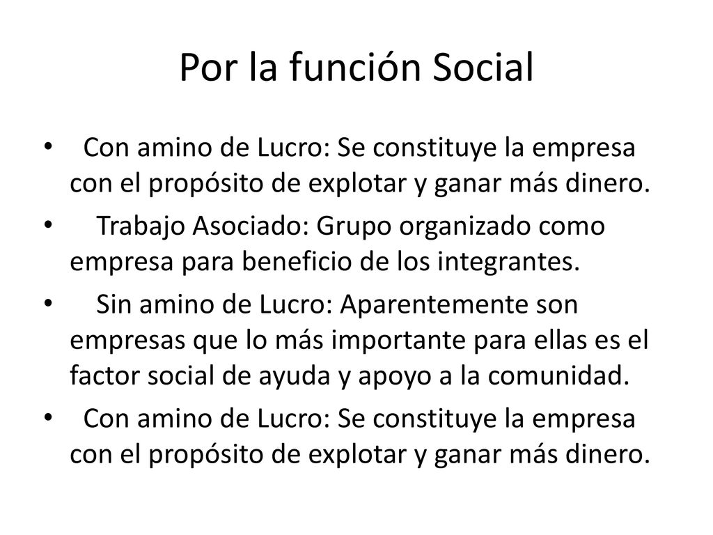 Por la función Social Con amino de Lucro: Se constituye la empresa con el propósito de explotar y ganar más dinero.