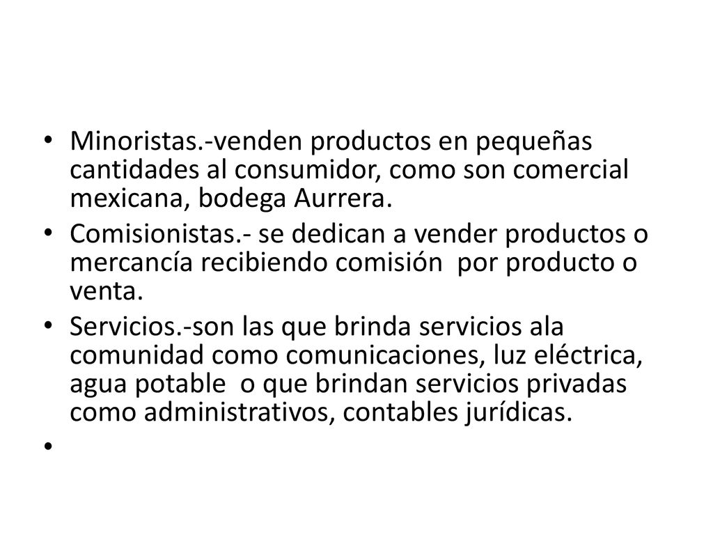 Minoristas.-venden productos en pequeñas cantidades al consumidor, como son comercial mexicana, bodega Aurrera.