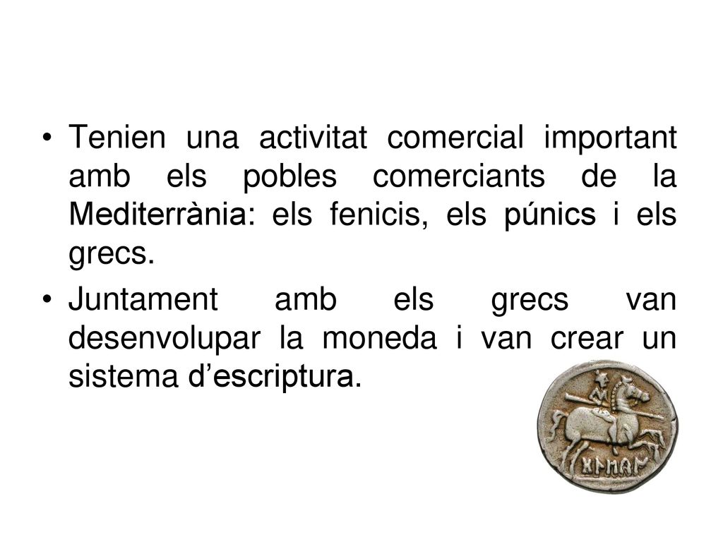Tenien una activitat comercial important amb els pobles comerciants de la Mediterrània: els fenicis, els púnics i els grecs.