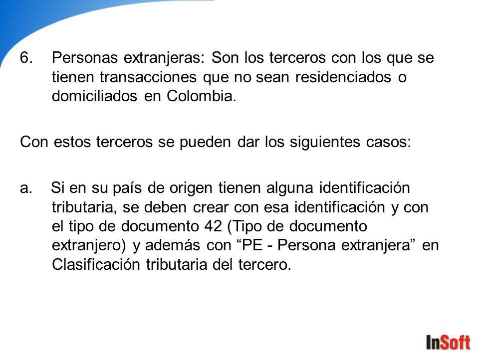 Personas extranjeras: Son los terceros con los que se tienen transacciones que no sean residenciados o domiciliados en Colombia.