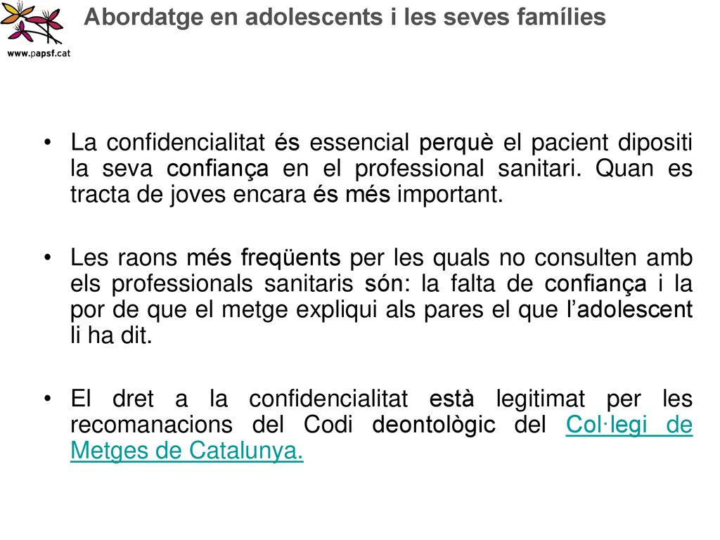 • La confidencialitat és essencial perquè el pacient dipositi la seva confiança en el professional sanitari. Quan es tracta de joves encara és més important.