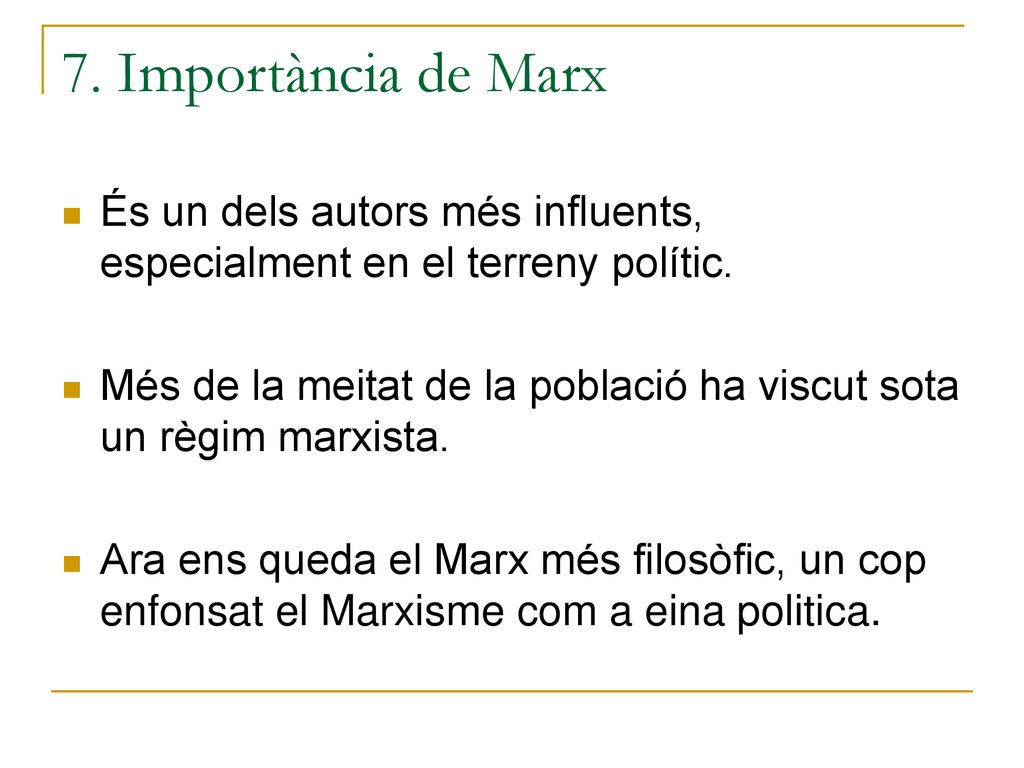 7. Importància de Marx És un dels autors més influents, especialment en el terreny polític.