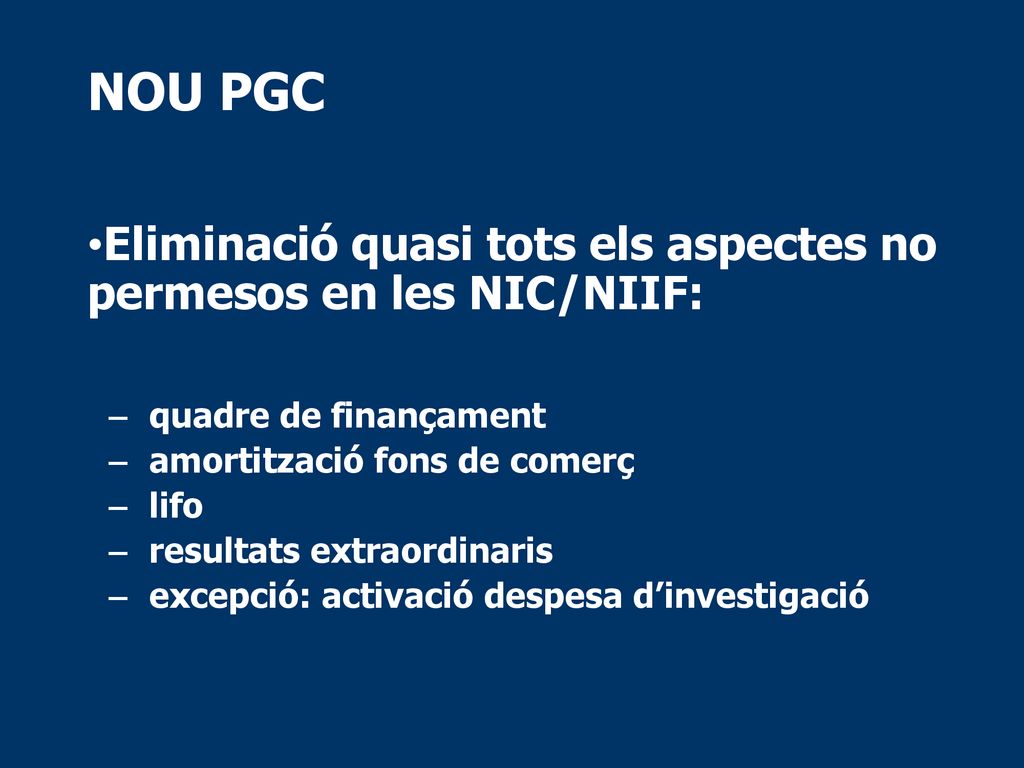 NOU PGC Eliminació quasi tots els aspectes no permesos en les NIC/NIIF: quadre de finançament. amortització fons de comerç.