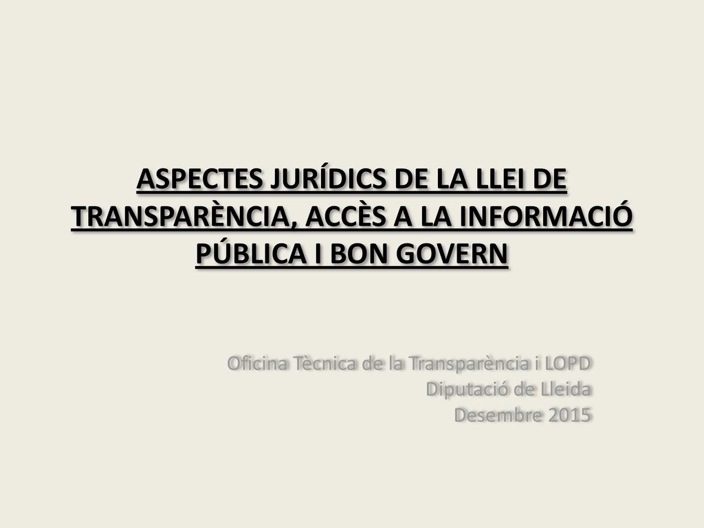 ASPECTES JURÍDICS DE LA LLEI DE TRANSPARÈNCIA, ACCÈS A LA INFORMACIÓ PÚBLICA I BON GOVERN