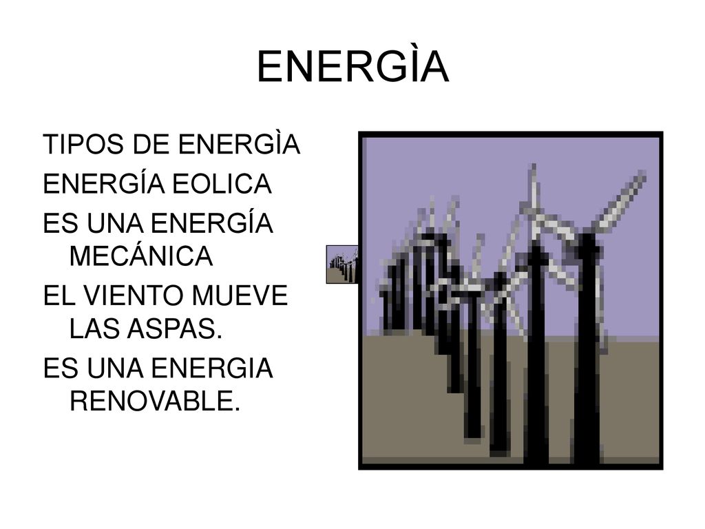 ENERGÌA TIPOS DE ENERGÌA ENERGÍA EOLICA ES UNA ENERGÍA MECÁNICA