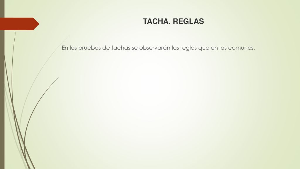 TACHA. REGLAS En las pruebas de tachas se observarán las reglas que en las comunes.
