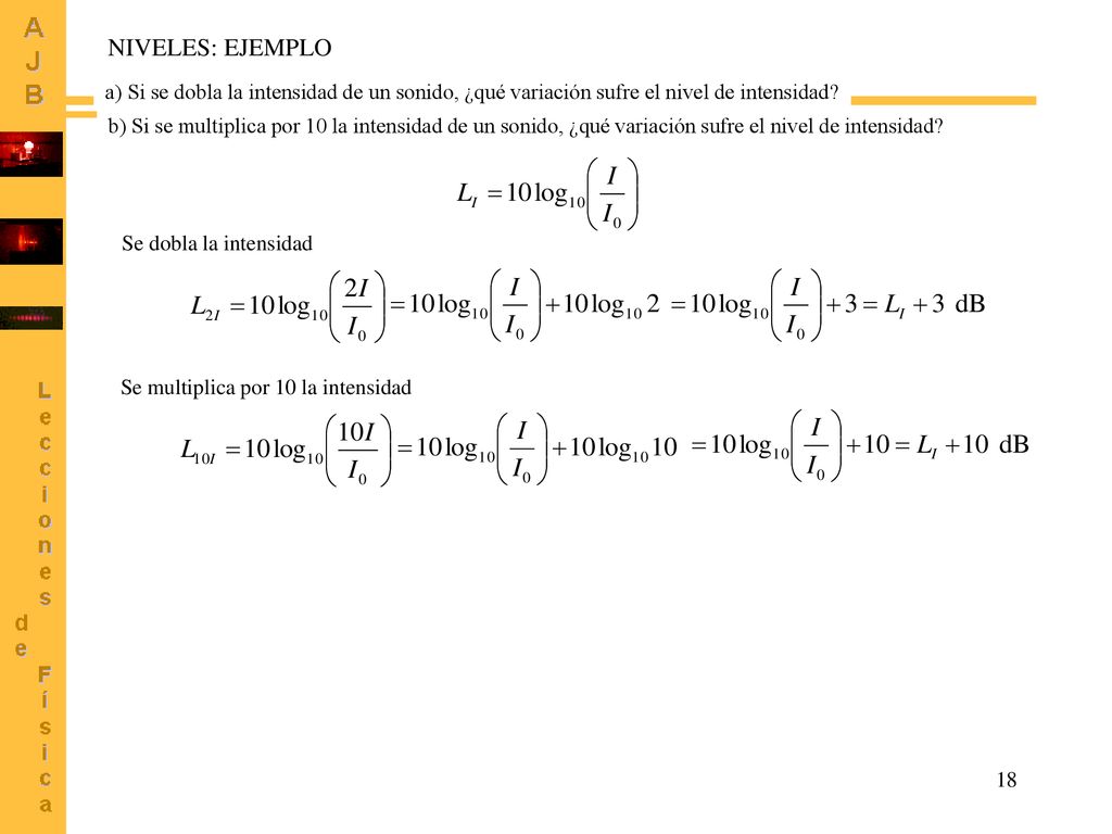 NIVELES: EJEMPLO a) Si se dobla la intensidad de un sonido, ¿qué variación sufre el nivel de intensidad