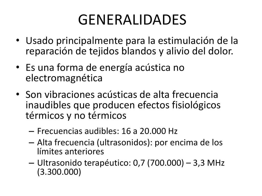 GENERALIDADES Usado principalmente para la estimulación de la reparación de tejidos blandos y alivio del dolor.