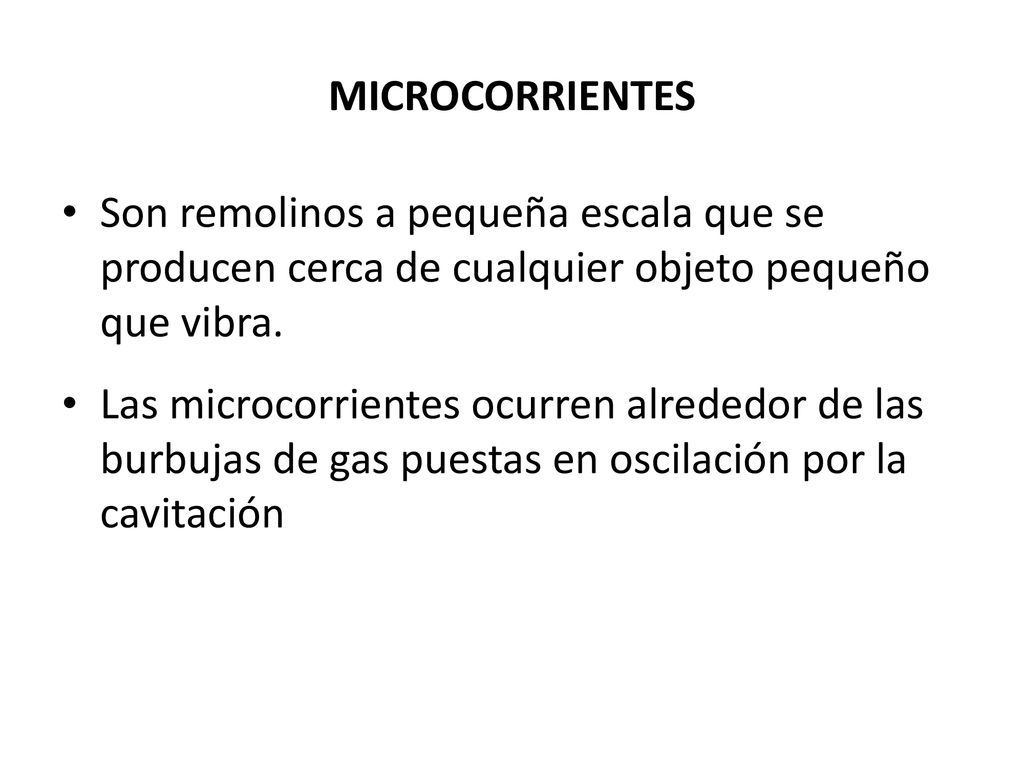 MICROCORRIENTES Son remolinos a pequeña escala que se producen cerca de cualquier objeto pequeño que vibra.