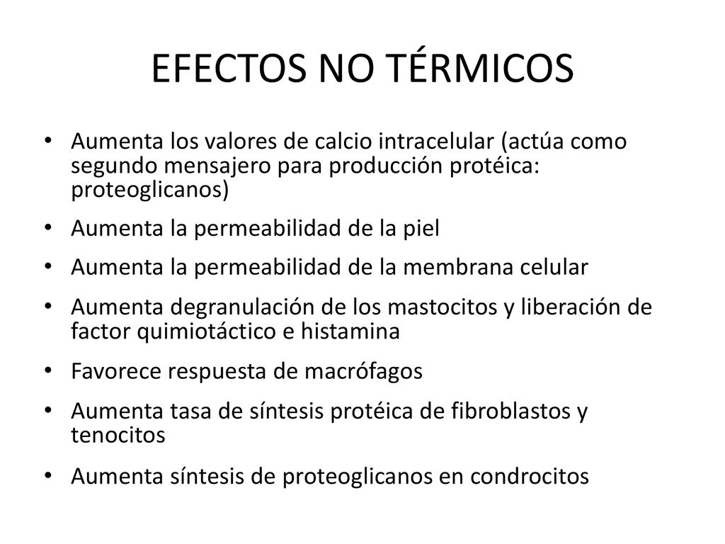 EFECTOS NO TÉRMICOS Aumenta los valores de calcio intracelular (actúa como segundo mensajero para producción protéica: proteoglicanos)