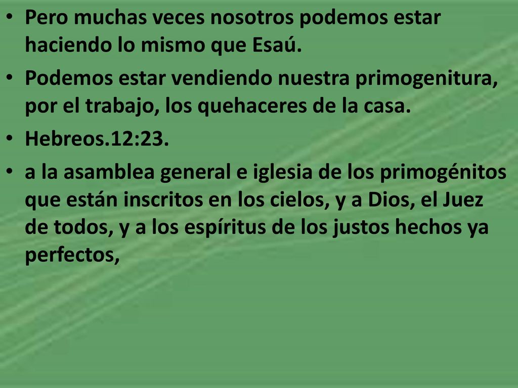 Pero muchas veces nosotros podemos estar haciendo lo mismo que Esaú.