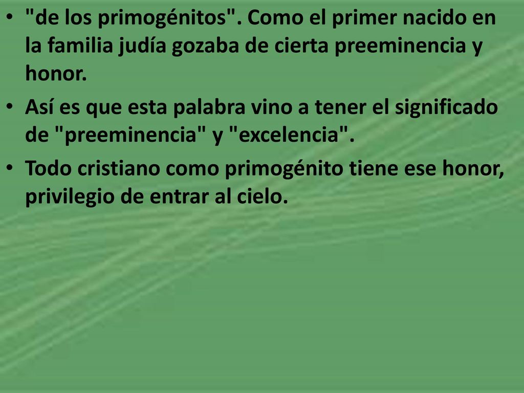 de los primogénitos . Como el primer nacido en la familia judía gozaba de cierta preeminencia y honor.
