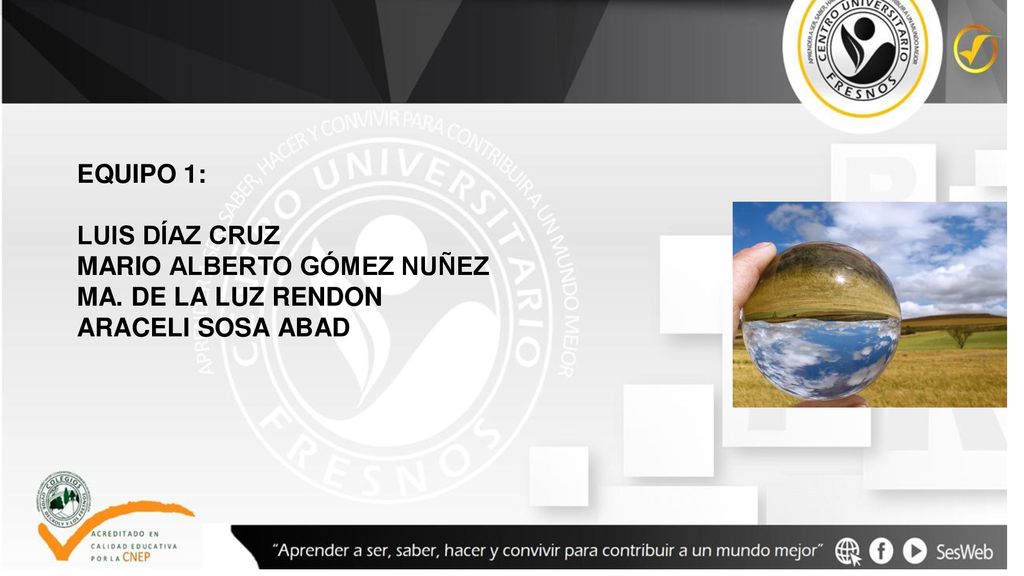 EQUIPO 1: LUIS DÍAZ CRUZ MARIO ALBERTO GÓMEZ NUÑEZ MA. DE LA LUZ RENDON ARACELI SOSA ABAD