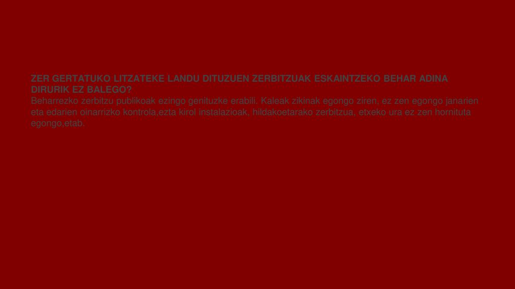 ONDORIOAK ZER GERTATUKO LITZATEKE LANDU DITUZUEN ZERBITZUAK ESKAINTZEKO BEHAR ADINA DIRURIK EZ BALEGO