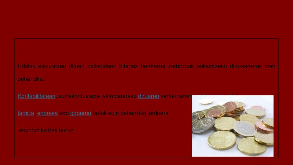 AURREKONTUAK Udalak eskuratzen dituen baliabideen bitartez herritarrei zerbitzuak eskaintzeko diru-sarrerak izan behar ditu.