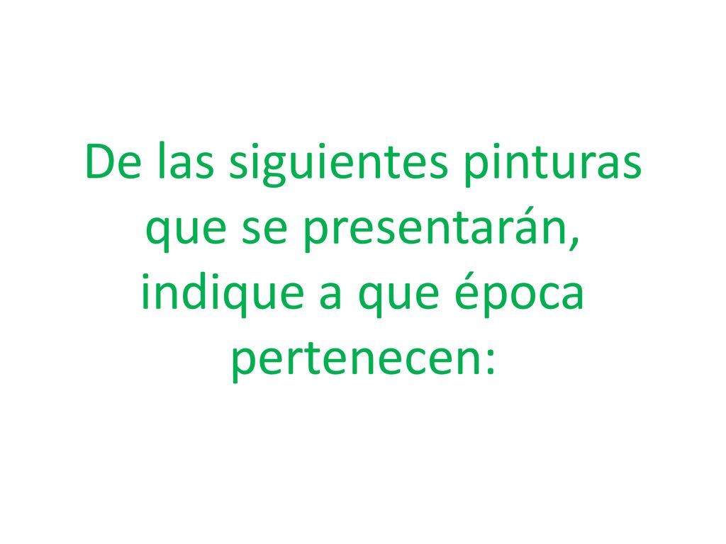 De las siguientes pinturas que se presentarán, indique a que época pertenecen: