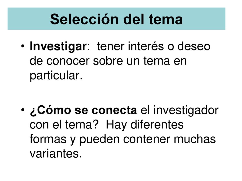 Selección del tema Investigar: tener interés o deseo de conocer sobre un tema en particular.