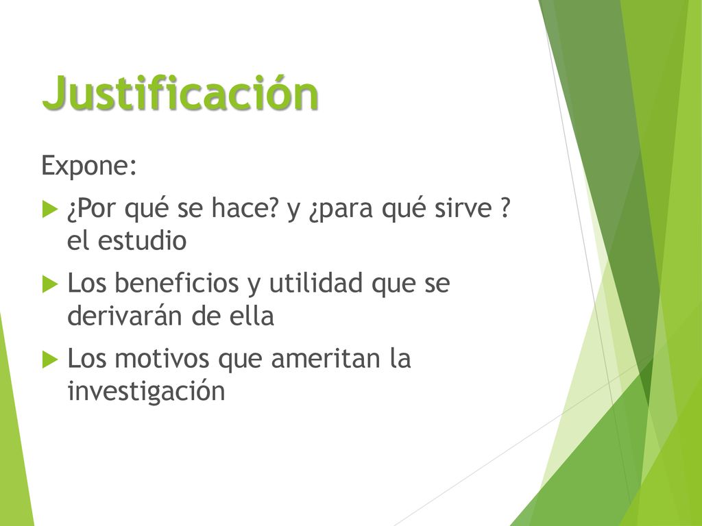 Justificación Expone: ¿Por qué se hace y ¿para qué sirve el estudio