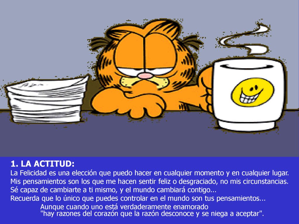 1. LA ACTITUD: La Felicidad es una elección que puedo hacer en cualquier momento y en cualquier lugar.