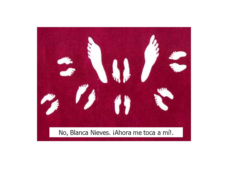 No, Blanca Nieves. ¡Ahora me toca a mí!.