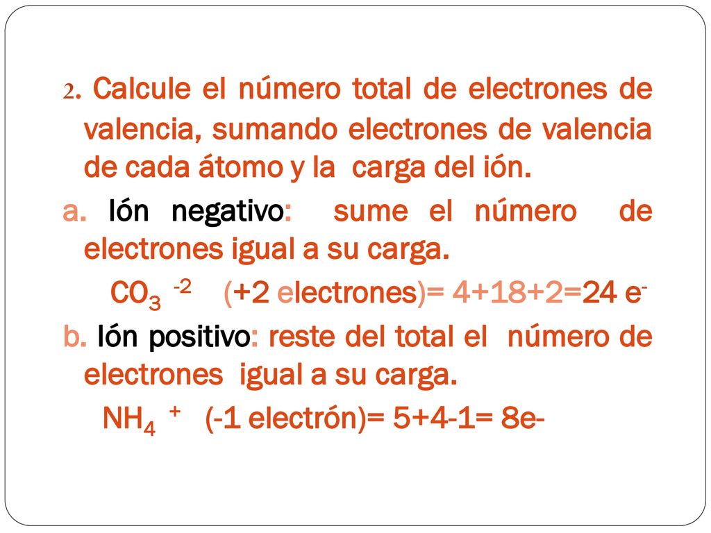 a. Ión negativo: sume el número de electrones igual a su carga.