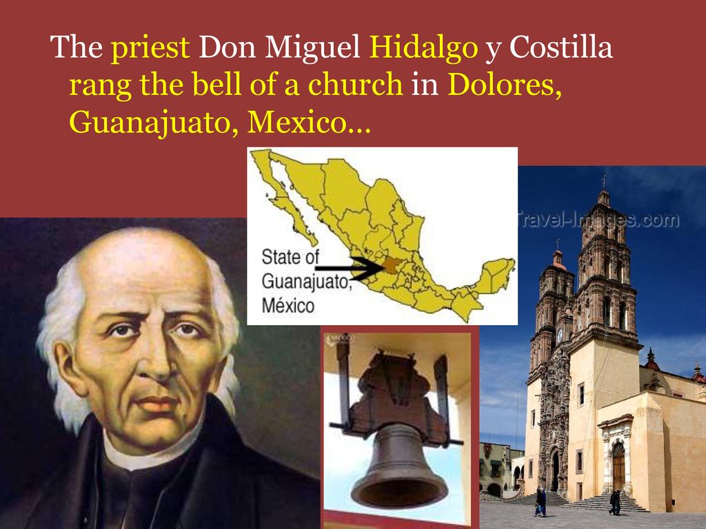 The priest Don Miguel Hidalgo y Costilla rang the bell of a church in Dolores, Guanajuato, Mexico…