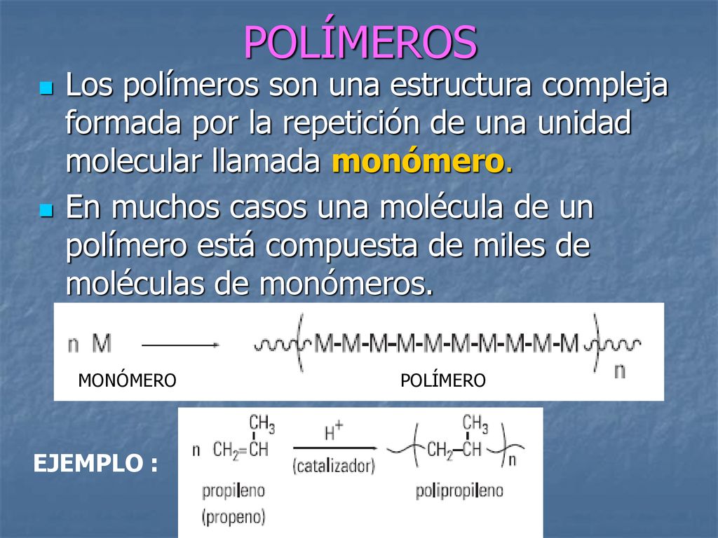 POLÍMEROS Los polímeros son una estructura compleja formada por la repetición de una unidad molecular llamada monómero.