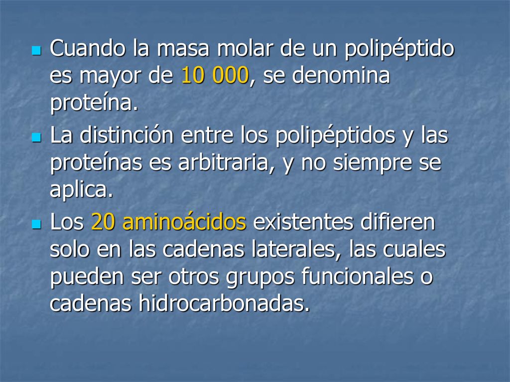 Cuando la masa molar de un polipéptido es mayor de , se denomina proteína.