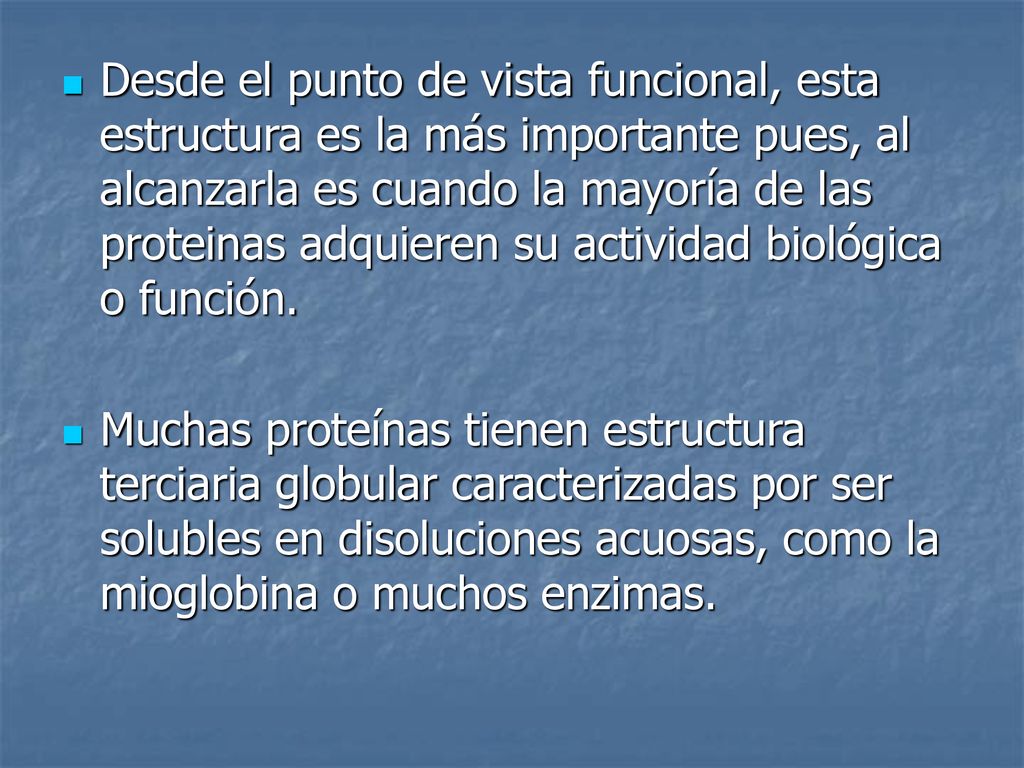 Desde el punto de vista funcional, esta estructura es la más importante pues, al alcanzarla es cuando la mayoría de las proteinas adquieren su actividad biológica o función.