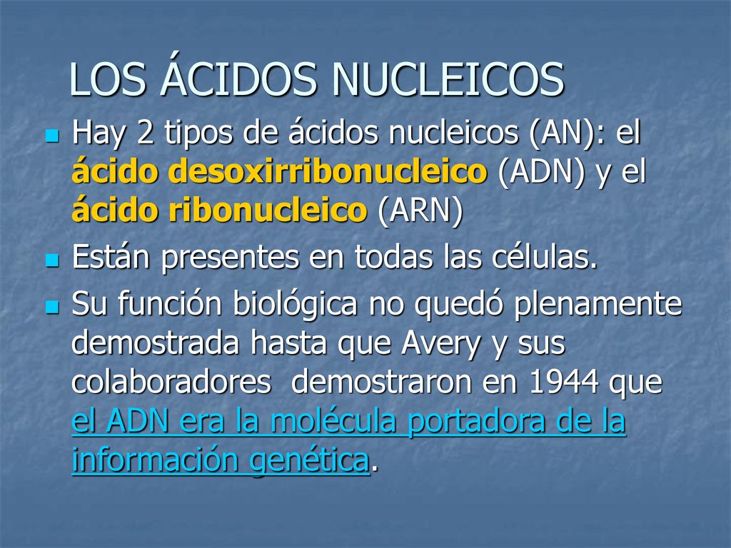 LOS ÁCIDOS NUCLEICOS Hay 2 tipos de ácidos nucleicos (AN): el ácido desoxirribonucleico (ADN) y el ácido ribonucleico (ARN)