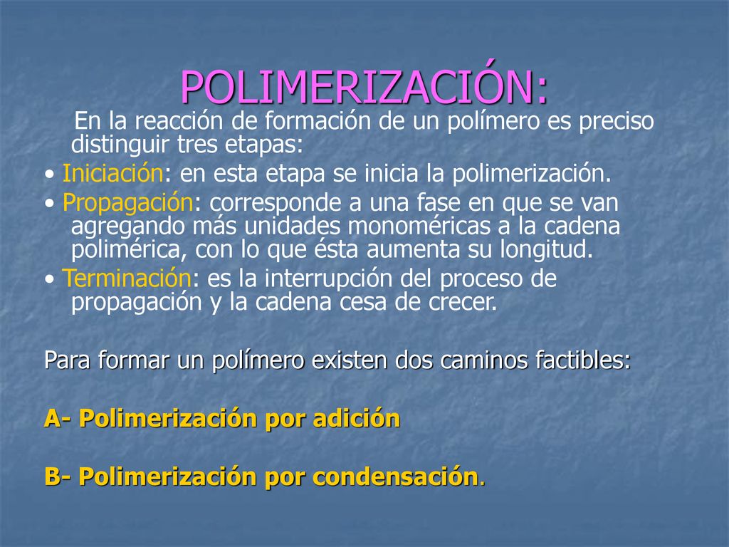 POLIMERIZACIÓN: En la reacción de formación de un polímero es preciso distinguir tres etapas: