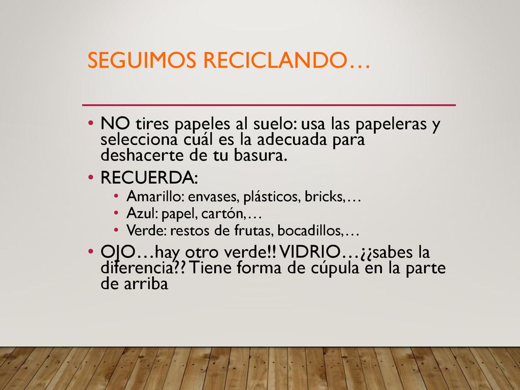 SEGUIMOS RECICLANDO… NO tires papeles al suelo: usa las papeleras y selecciona cuál es la adecuada para deshacerte de tu basura.