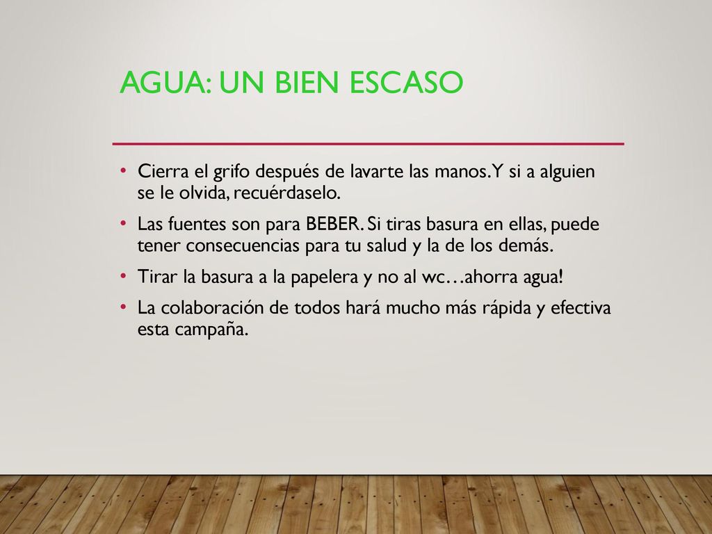 AGUA: UN BIEN ESCASO Cierra el grifo después de lavarte las manos. Y si a alguien se le olvida, recuérdaselo.