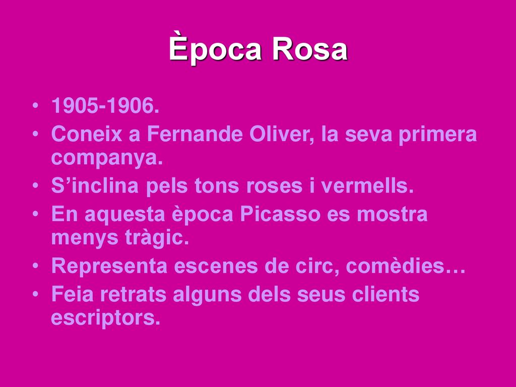 Època Rosa Coneix a Fernande Oliver, la seva primera companya. S’inclina pels tons roses i vermells.